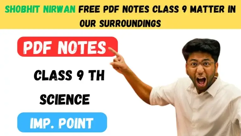 Shobhit Nirwan Free PDF Notes Class 9 Matter in Our Surroundings