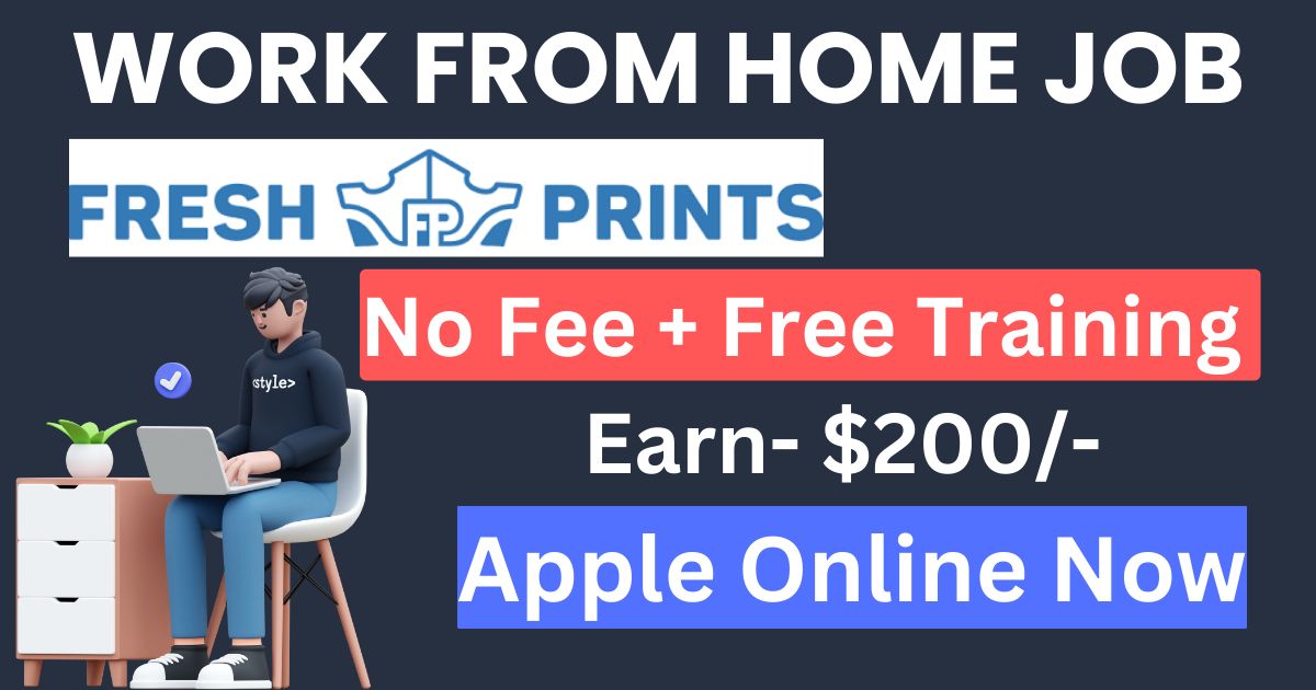 Fresh Prints Hiring: घर बैठे कमाई महीने के $200